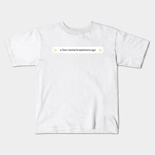 A few mental breakdowns ago Kids T-Shirt